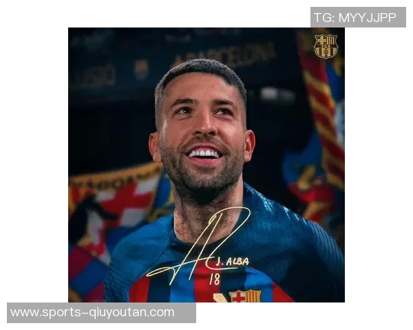 巴萨传奇后卫阿尔巴宣布赛季末退役告别绿茵生涯 巴萨传奇后卫阿尔巴宣布赛季末退役告别绿茵生涯