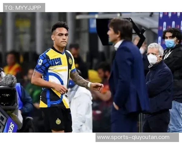 劳塔罗调侃孔蒂引发争执孔蒂怒怼笑个屁引发热议