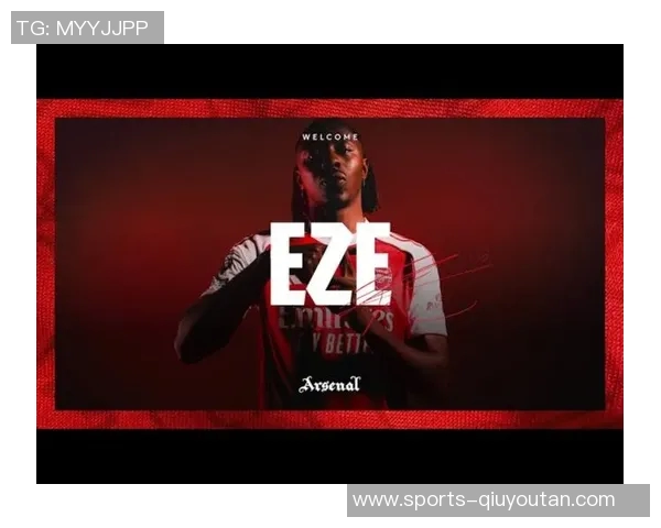 埃泽展现卓越实力有望引领阿森纳冲击冠军荣耀 埃泽展现卓越实力有望引领阿森纳冲击冠军荣耀